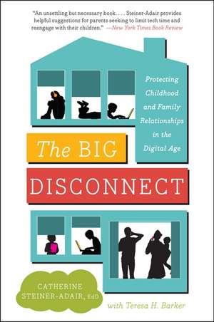 The Big Disconnect: Protecting Childhood and Family Relationships in the Digital Age de Catherine Steiner-Adair, EdD.