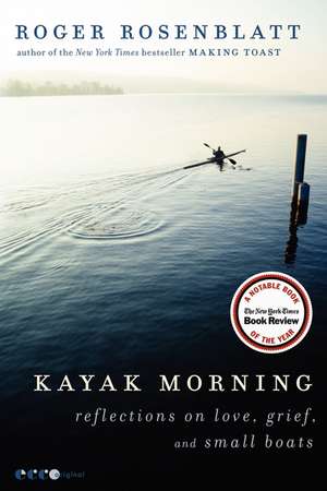 Kayak Morning: Reflections on Love, Grief, and Small Boats de Roger Rosenblatt