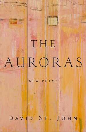 The Auroras: New Poems de David St John