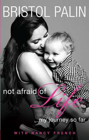 Not Afraid of Life: My Journey So Far de Bristol Palin