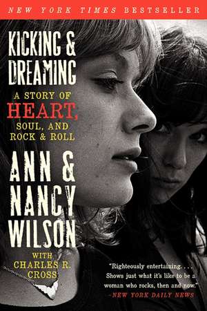 Kicking & Dreaming: A Story of Heart, Soul, and Rock and Roll de Ann Wilson