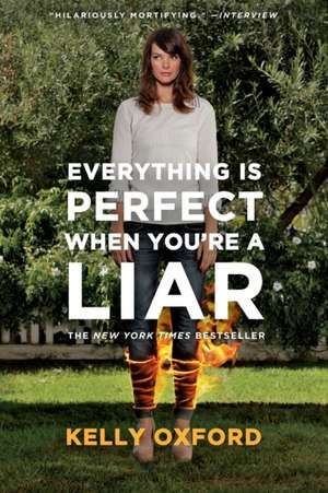 Everything Is Perfect When You're a Liar de Kelly Oxford