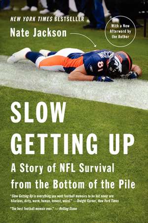 Slow Getting Up: A Story of NFL Survival from the Bottom of the Pile de Nate Jackson