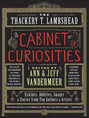 The Thackery T. Lambshead Cabinet of Curiosities: Exhibits, Oddities, Images, and Stories from Top Authors and Artists de Ann VanderMeer