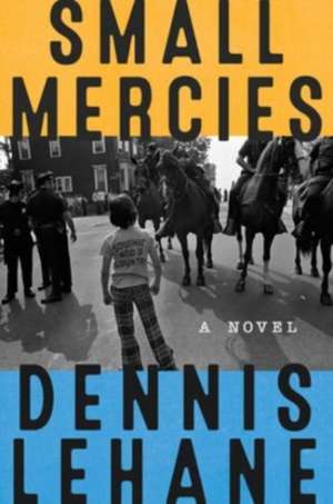 Small Mercies: A Novel de Dennis Lehane