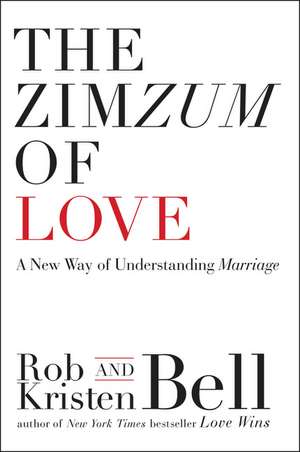 The Zimzum of Love: A New Way of Understanding Marriage de Rob Bell