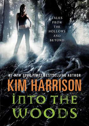 Into the Woods: Tales from the Hollows and Beyond de Kim Harrison