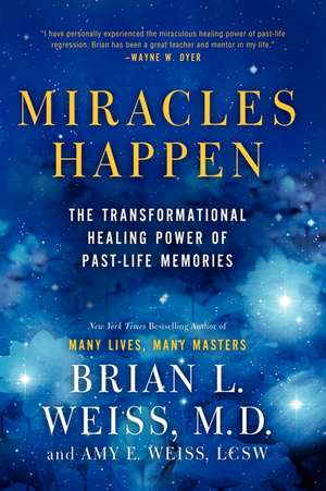 Miracles Happen: The Transformational Healing Power of Past-Life Memories de Brian L. Weiss