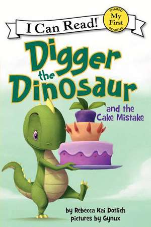 Digger the Dinosaur and the Cake Mistake de Rebecca Dotlich