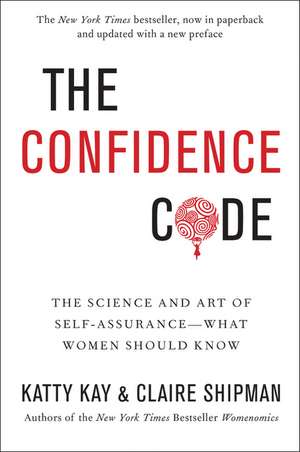 The Confidence Code: The Science and Art of Self-Assurance---What Women Should Know de Katty Kay