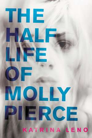 The Half Life of Molly Pierce de Katrina Leno