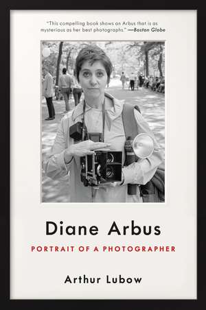 Diane Arbus: Portrait of a Photographer de Arthur Lubow