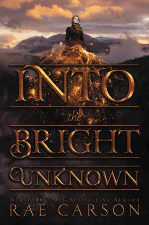 Into the Bright Unknown de Rae Carson
