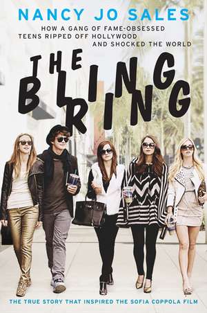 The Bling Ring: How a Gang of Fame-Obsessed Teens Ripped Off Hollywood and Shocked the World de Nancy Jo Sales