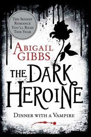 The Dark Heroine: Dinner with a Vampire de Abigail Gibbs