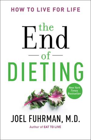 The End of Dieting: How to Live for Life de Joel Fuhrman, M.D.