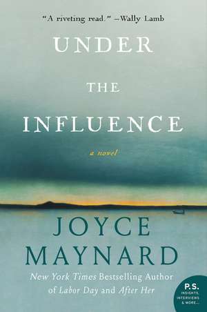 Under the Influence: A Novel de Joyce Maynard