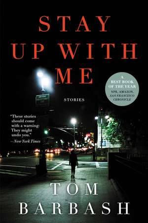 Stay Up With Me: Stories de Tom Barbash