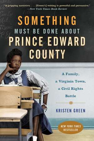 Something Must Be Done About Prince Edward County: A Family, a Virginia Town, a Civil Rights Battle de Kristen Green