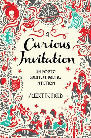 A Curious Invitation: The Forty Greatest Parties in Fiction de Suzette Field