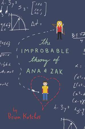 The Improbable Theory of Ana and Zak de Brian Katcher