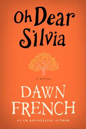 Oh Dear Silvia: A Novel de Dawn French