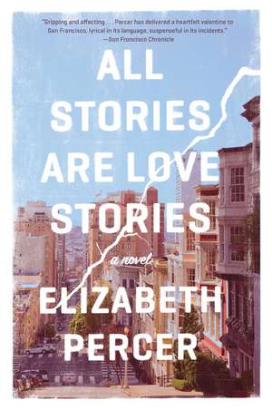 All Stories Are Love Stories: A Novel de Elizabeth Percer