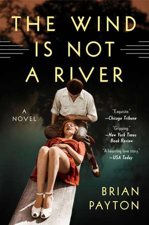 The Wind Is Not a River: A Novel de Brian Payton
