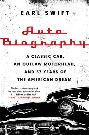 Auto Biography: A Classic Car, an Outlaw Motorhead, and 57 Years of the American Dream de Earl Swift