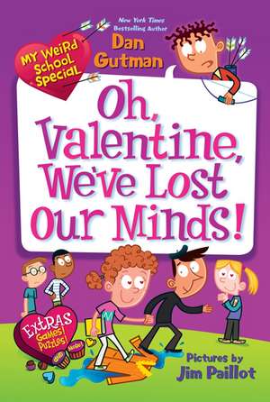 My Weird School Special: Oh, Valentine, We've Lost Our Minds!: A Valentine's Day Book For Kids de Dan Gutman