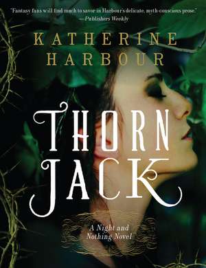 Thorn Jack: A Night and Nothing Novel de Katherine Harbour