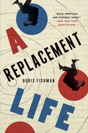 A Replacement Life: A Novel de Boris Fishman