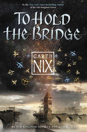 To Hold the Bridge de Garth Nix