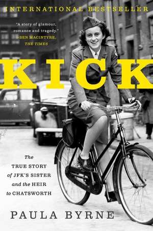 Kick: The True Story of JFK's Sister and the Heir to Chatsworth de Paula Byrne
