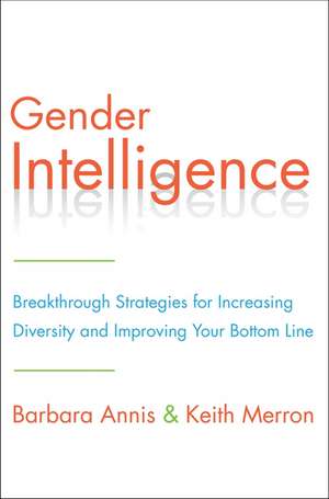 Gender Intelligence: Breakthrough Strategies for Increasing Diversity and Improving Your Bottom Line de Barbara Annis