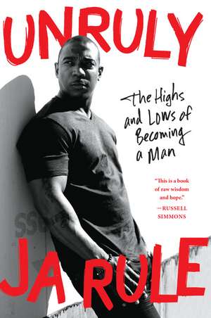 Unruly: The Highs and Lows of Becoming a Man de Ja Rule