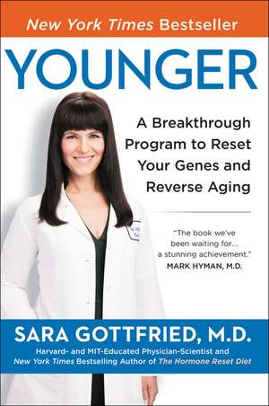 Younger: A Breakthrough Program to Reset Your Genes, Reverse Aging, and Turn Back the Clock 10 Years de Sara Gottfried, M.D.