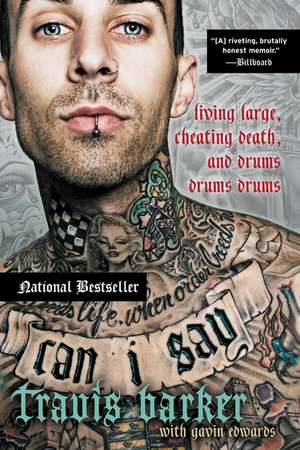 Can I Say: Living Large, Cheating Death, and Drums, Drums, Drums de Travis Barker