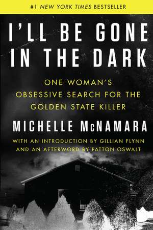 I'll Be Gone in the Dark: One Woman's Obsessive Search for the Golden State Killer de Michelle McNamara