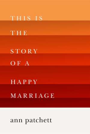 This is the Story of a Happy Marriage de Anne Patchett