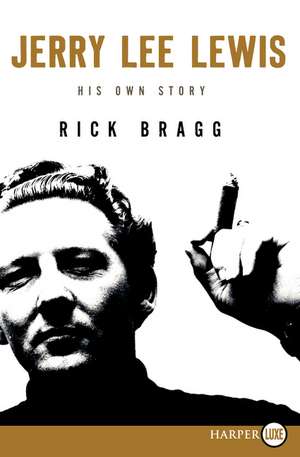 Jerry Lee Lewis de Rick Bragg