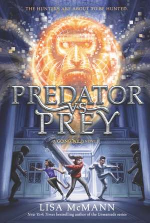 Going Wild #2: Predator vs. Prey de Lisa McMann