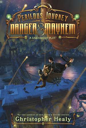 A Perilous Journey of Danger and Mayhem #1: A Dastardly Plot de Christopher Healy