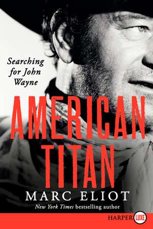 American Titan: Searching for John Wayne de Marc Eliot