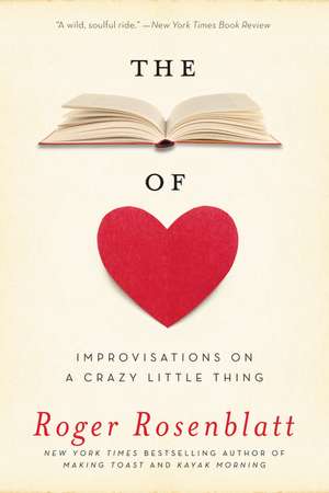 The Book of Love: Improvisations on a Crazy Little Thing de Roger Rosenblatt