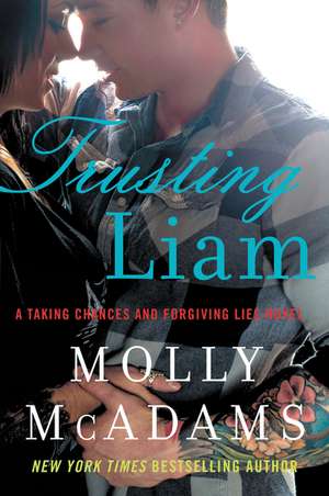 Trusting Liam: A Taking Chances and Forgiving Lies Novel de Molly McAdams