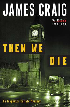 Then We Die: An Inspector Carlyle Mystery de James Craig