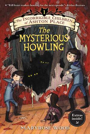 The Incorrigible Children of Ashton Place: Book I: The Mysterious Howling de Maryrose Wood