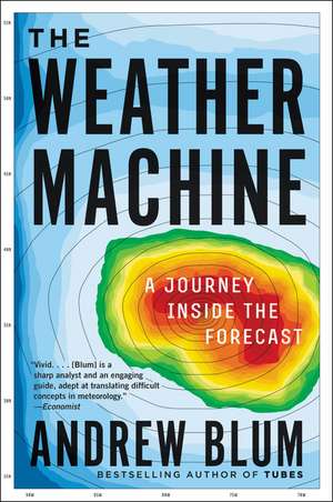 The Weather Machine: A Journey Inside the Forecast de Andrew Blum