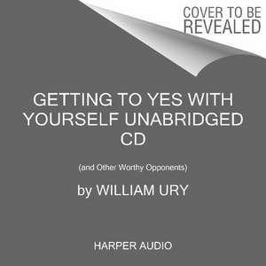 Getting to Yes with Yourself CD: (and Other Worthy Opponents) de William Ury